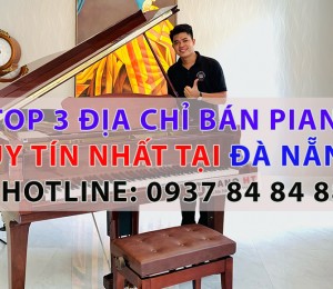 5 Shop Bán Đàn Piano Cơ Cũ Giá Rẻ Uy Tín Tại Đà Nẵng
